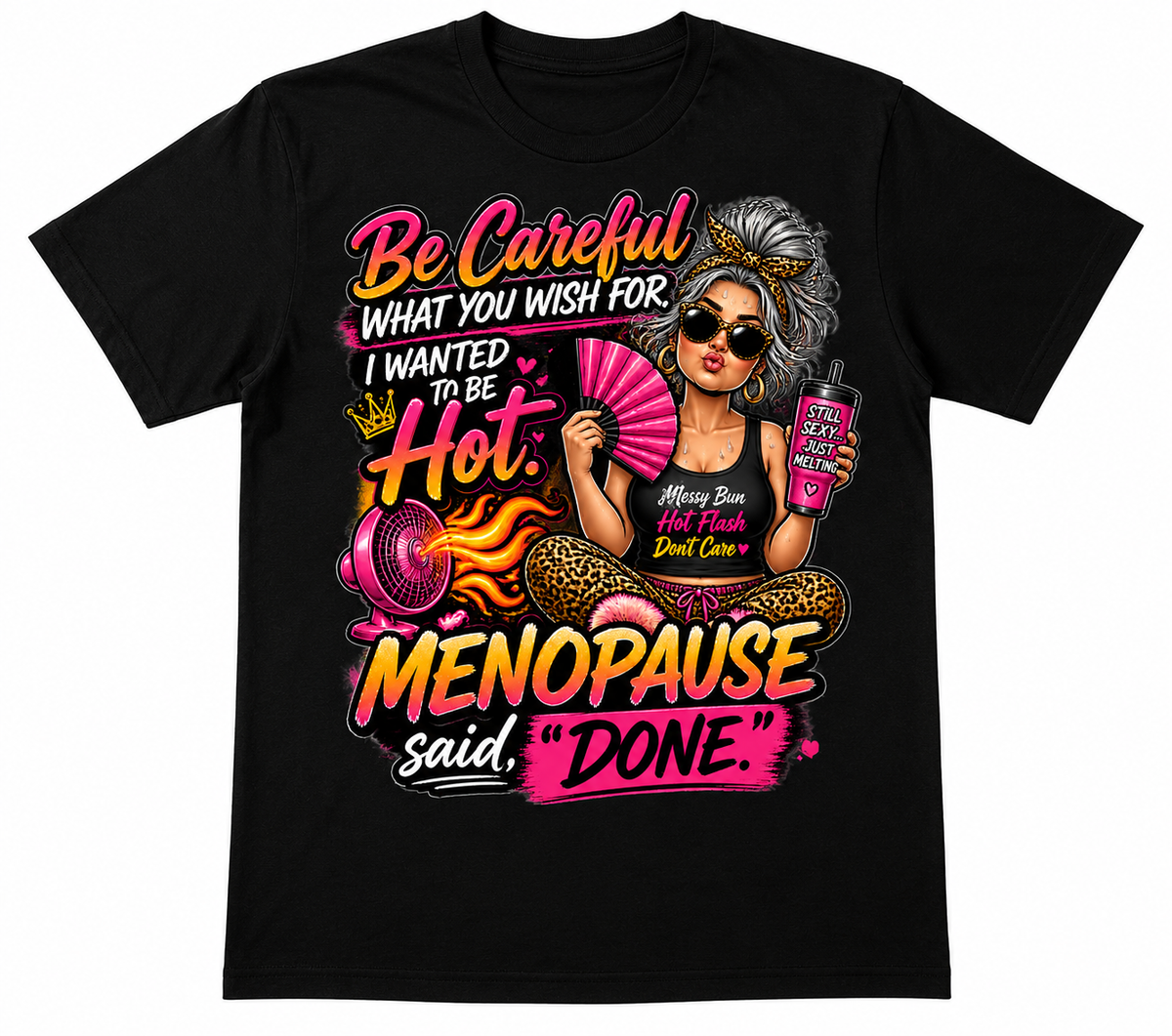 Funny Menopause T-Shirt – “Be Careful What You Wish For, I Wanted to Be Hot” Graphic Tee