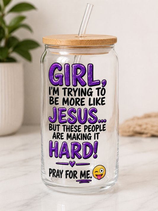 Girl, I’m Trying to Be More Like Jesus – Funny Christian 16oz Glass Tumbler