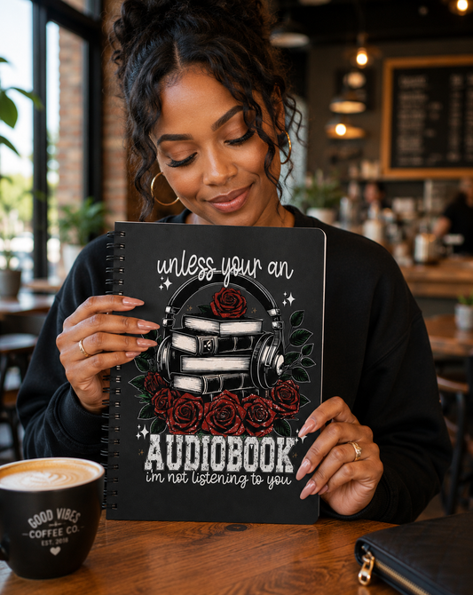 Audiobook Lover Spiral Notebook – “Unless You’re an Audiobook, I’m Not Listening” Book & Rose Journal
