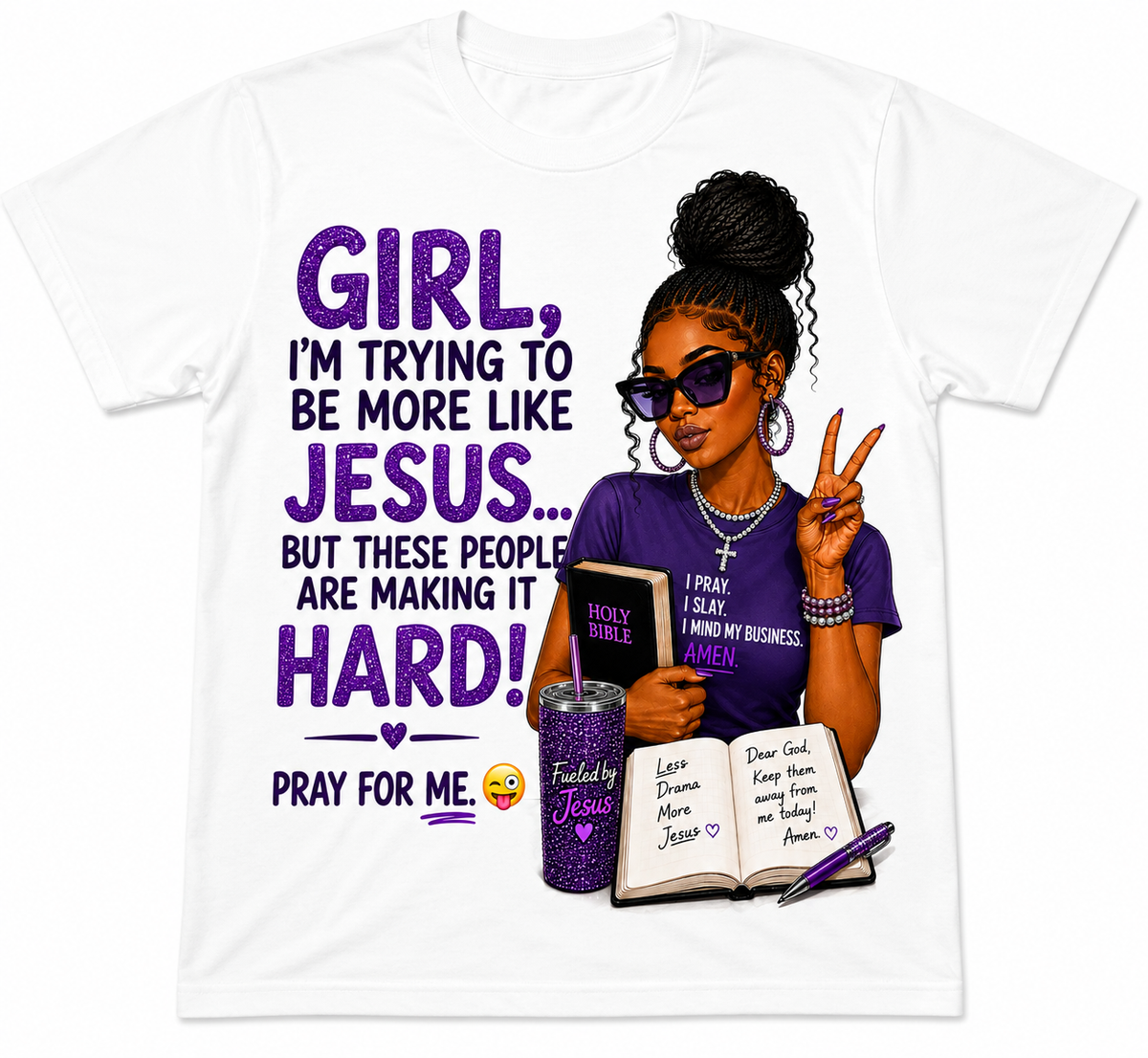 Girl, I’m Trying to Be More Like Jesus – Funny Christian Faith T-Shirt