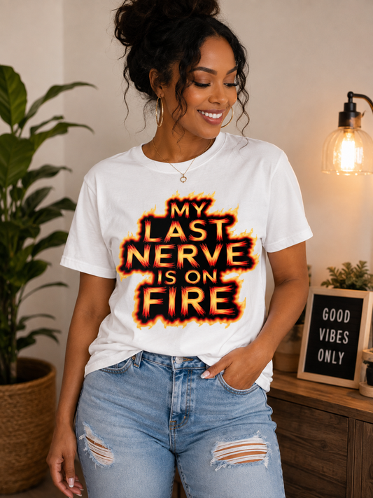 My Last Nerve Is on Fire Funny Graphic T-Shirt – Bold Sarcastic Tee 🔥