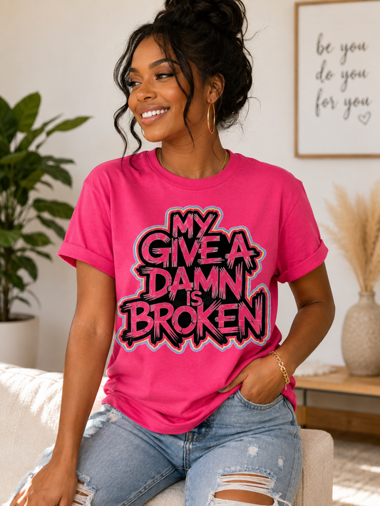 My Give A Damn Is Broken Hot Pink Graphic T-Shirt – Bold Funny Statement Tee