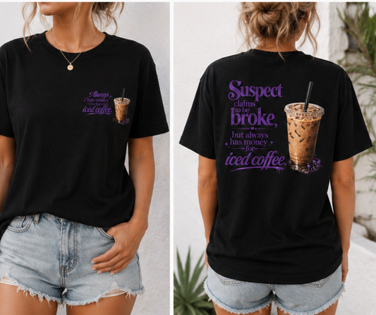 Suspect Claims to Be Broke, But Always Has Money for Iced Coffee T-Shirt ☕💜
