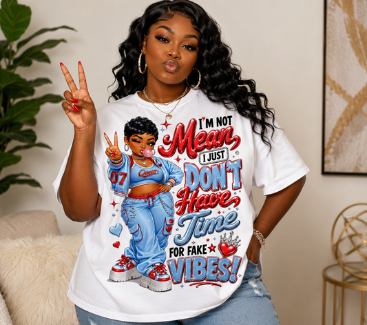I’m Not Mean, I Just Don’t Have Time for Fake Vibes Graphic T-Shirt
