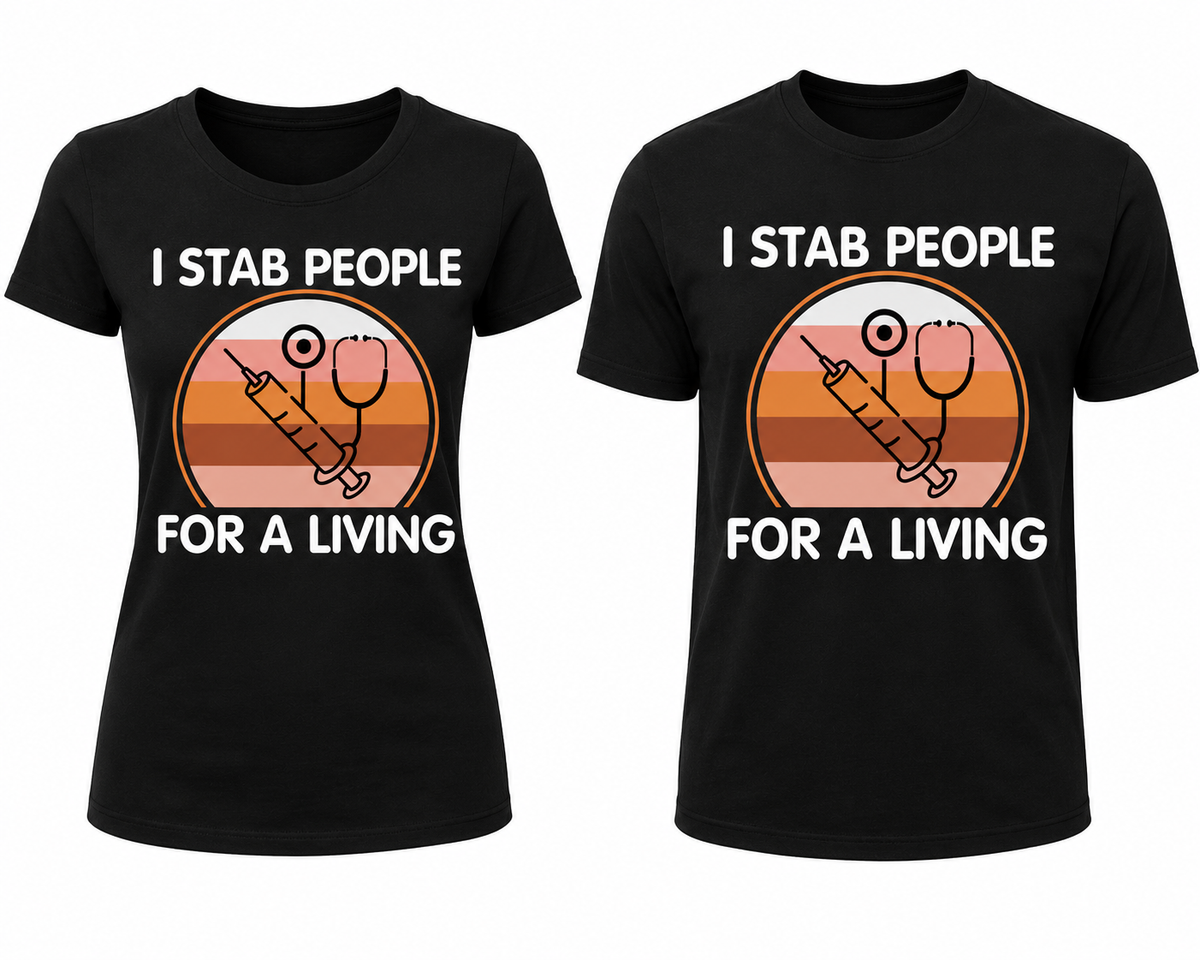 I Stab People for a Living – Funny Nurse & Healthcare Worker T-Shirt