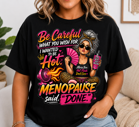 Funny Menopause T-Shirt – “Be Careful What You Wish For, I Wanted to Be Hot” Graphic Tee