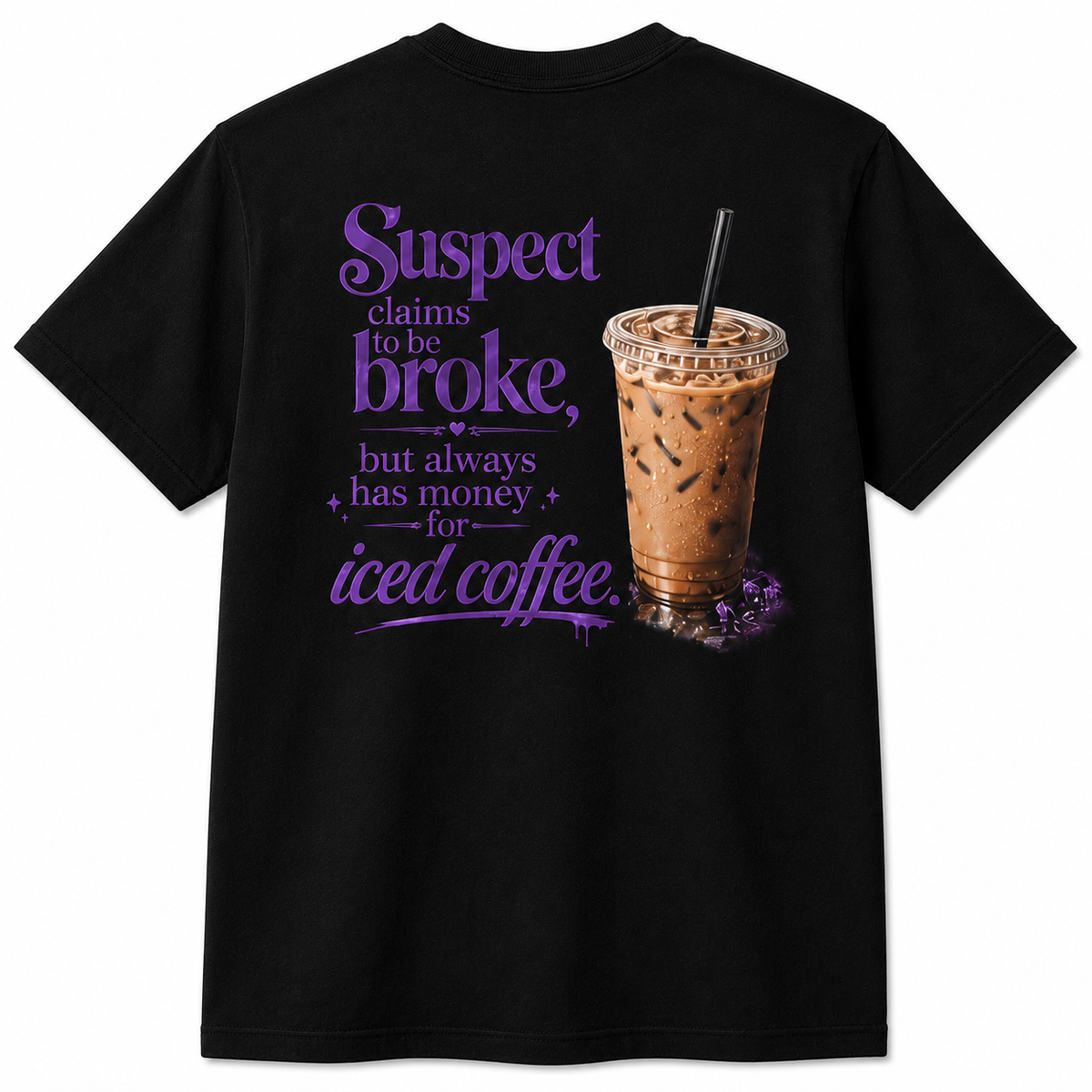Suspect Claims to Be Broke, But Always Has Money for Iced Coffee T-Shirt ☕💜